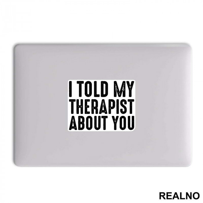 I Told My Therapist About You - Humor - Nalepnica