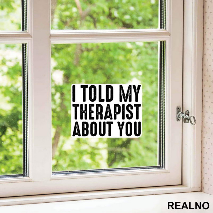 I Told My Therapist About You - Humor - Nalepnica