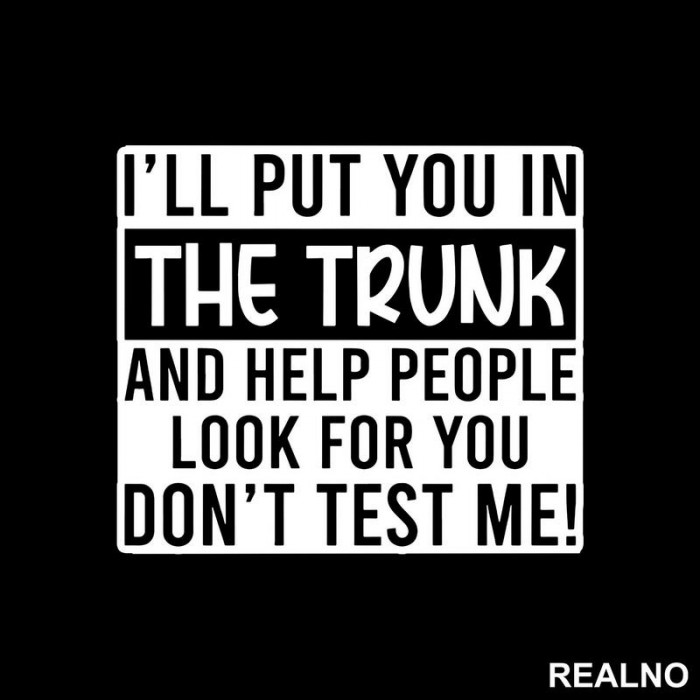 I'll Put You In The Trunk And Help People Look For You - Humor - Nalepnica