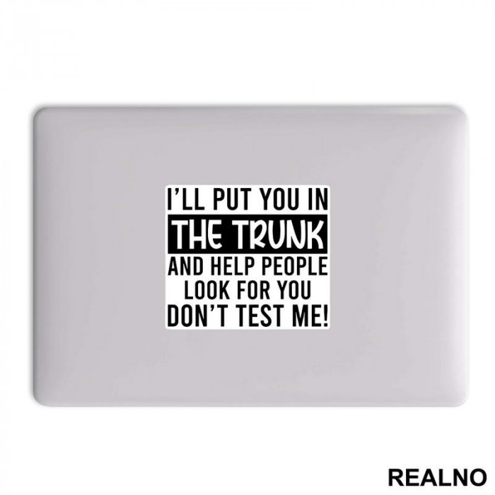 I'll Put You In The Trunk And Help People Look For You - Humor - Nalepnica