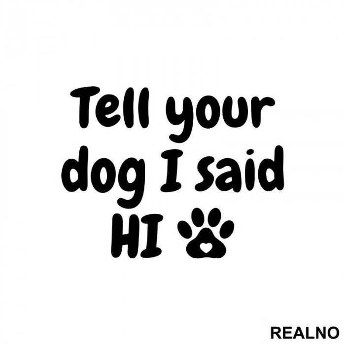 Tell Your Dog I Said Hi - Psi - Nalepnica