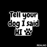 Tell Your Dog I Said Hi - Psi - Nalepnica