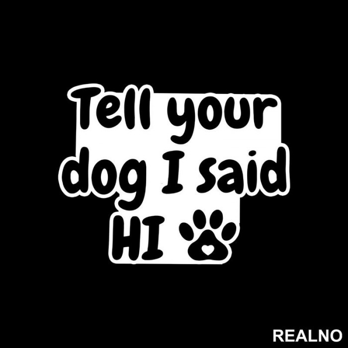 Tell Your Dog I Said Hi - Psi - Nalepnica