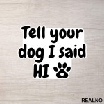 Tell Your Dog I Said Hi - Psi - Nalepnica