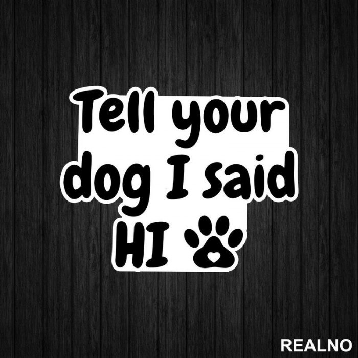 Tell Your Dog I Said Hi - Psi - Nalepnica