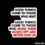Good Things Come To Those Who Work Their Ass Off And Never Give Up - Trening - Nalepnica