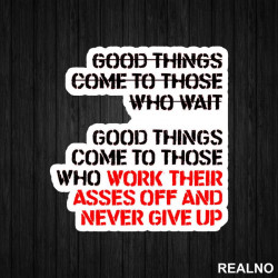 Good Things Come To Those Who Work Their Ass Off And Never Give Up - Trening - Nalepnica Good Things Come To Those Who Work Their Ass Off And Never Give Up - Trening - Nalepnica