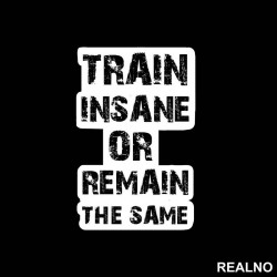 Train Insane Or Remain The Same - Trening - Nalepnica Train Insane Or Remain The Same - Trening - Nalepnica