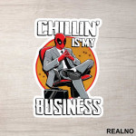 Chillin' Is My Business - Deadpool - Nalepnica