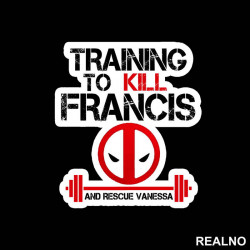 Training To Kill Francis - Trening - Deadpool - Nalepnica Training To Kill Francis - Trening - Deadpool - Nalepnica