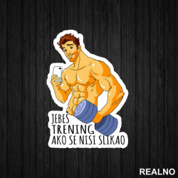 Jebeš Trening Ako Se Nisi Slikao - Trening - Nalepnica Jebeš Trening Ako Se Nisi Slikao - Trening - Nalepnica