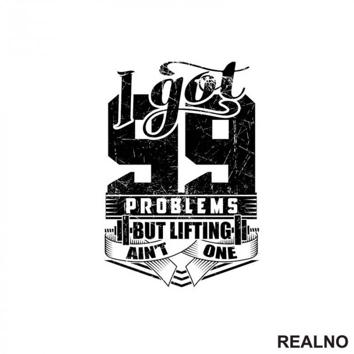 I Got 99 Problems But Lifting Ain't One - Trening - Nalepnica