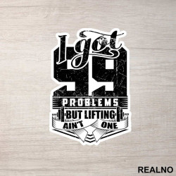 I Got 99 Problems But Lifting Ain't One - Trening - Nalepnica I Got 99 Problems But Lifting Ain't One - Trening - Nalepnica