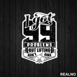 I Got 99 Problems But Lifting Ain't One - Trening - Nalepnica I Got 99 Problems But Lifting Ain't One - Trening - Nalepnica