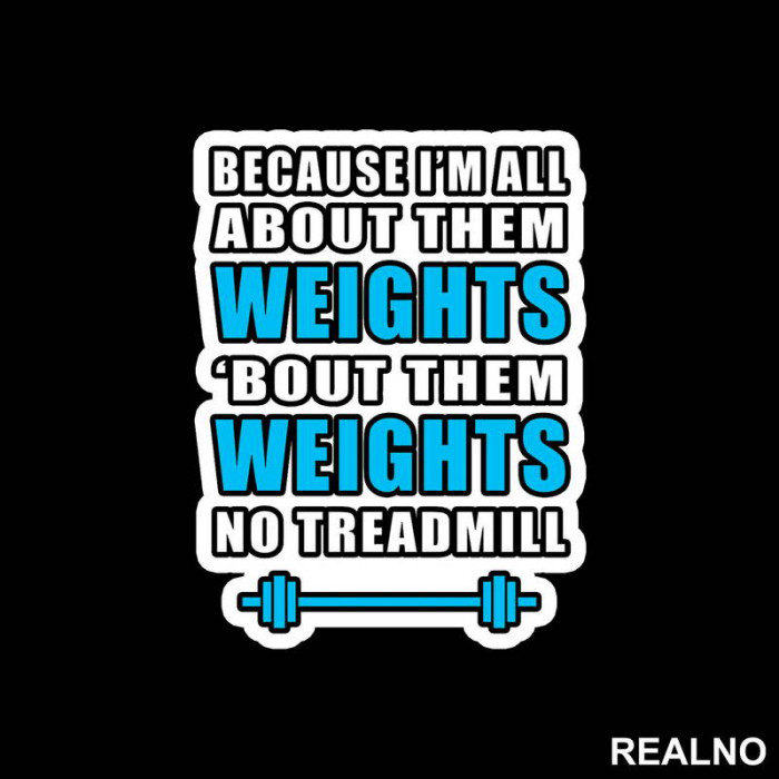 Because I'm All About Them Weights, 'bout Them Weights No Treadmill - Trening - Nalepnica