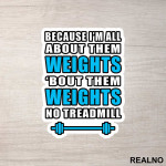 Because I'm All About Them Weights, 'bout Them Weights No Treadmill - Trening - Nalepnica