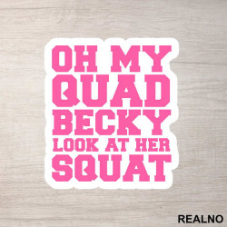 Oh My Quad, Becky Look At Her Squat - Trening - Nalepnica Oh My Quad, Becky Look At Her Squat - Trening - Nalepnica