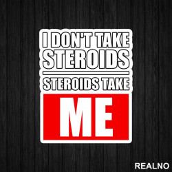I Don't Take Steroids. Steroids Take ME - Trening - Nalepnica I Don't Take Steroids. Steroids Take ME - Trening - Nalepnica