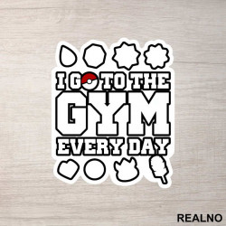 I Go To The Gym Every Day - Trening - Nalepnica I Go To The Gym Every Day - Trening - Nalepnica