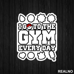 I Go To The Gym Every Day - Trening - Nalepnica I Go To The Gym Every Day - Trening - Nalepnica