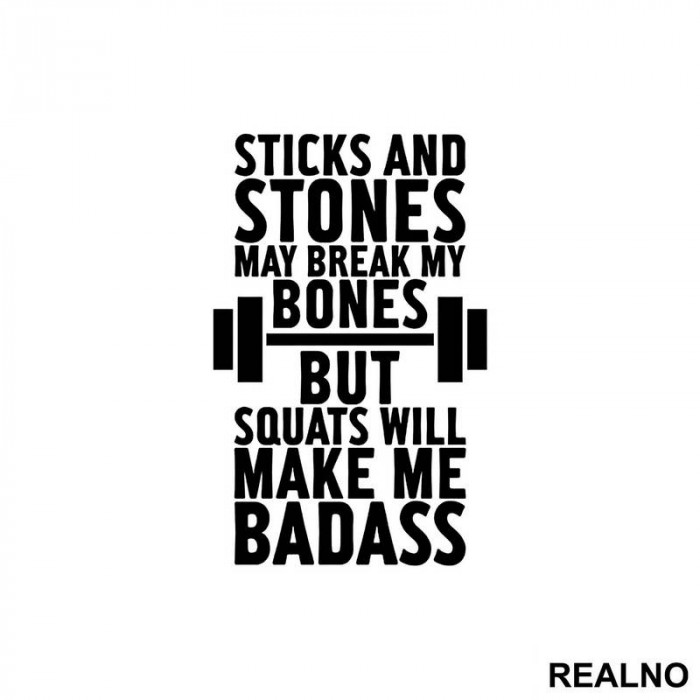 Sticks And Stones May Break My Bones But Squats Will Make Me Badass - Trening - Nalepnica