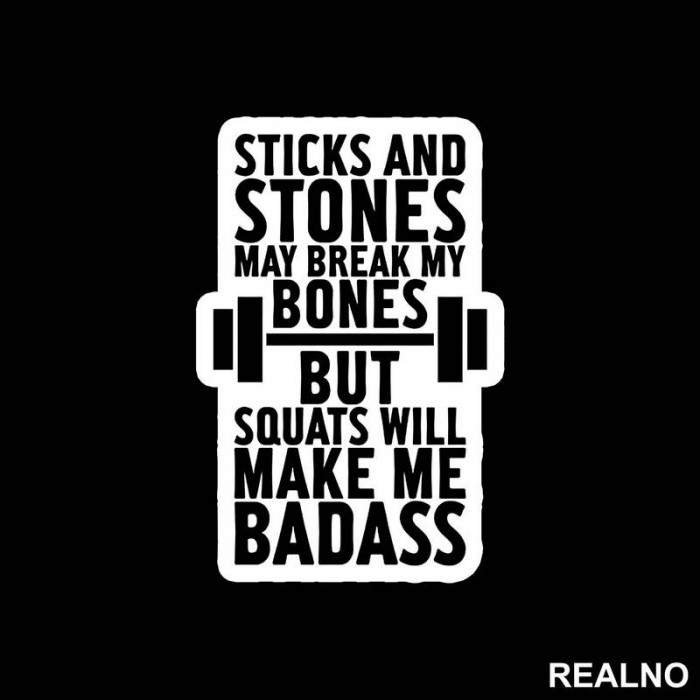 Sticks And Stones May Break My Bones But Squats Will Make Me Badass - Trening - Nalepnica