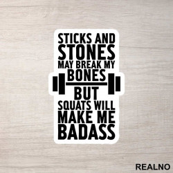 Sticks And Stones May Break My Bones But Squats Will Make Me Badass - Trening - Nalepnica Sticks And Stones May Break My Bones But Squats Will Make Me Badass - Trening - Nalepnica