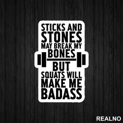 Sticks And Stones May Break My Bones But Squats Will Make Me Badass - Trening - Nalepnica Sticks And Stones May Break My Bones But Squats Will Make Me Badass - Trening - Nalepnica