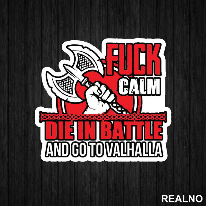Fuck Calm. Die In Battle And Go To Valhalla - Vikings - Nalepnica