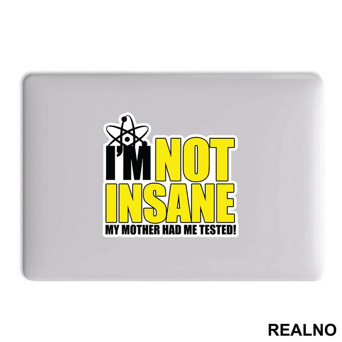 I'm Not Insane My Mother Had Me Tested - The Big Bang Theory - TBBT - Nalepnica