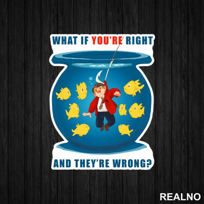 Fish Bowl - What If You're Right And They're Wrong - Fargo - Nalepnica