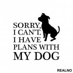 Sorry, I Can't. I Have Plans With My Dog - Pas - Dog - Nalepnica