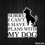 Sorry, I Can't. I Have Plans With My Dog - Pas - Dog - Nalepnica