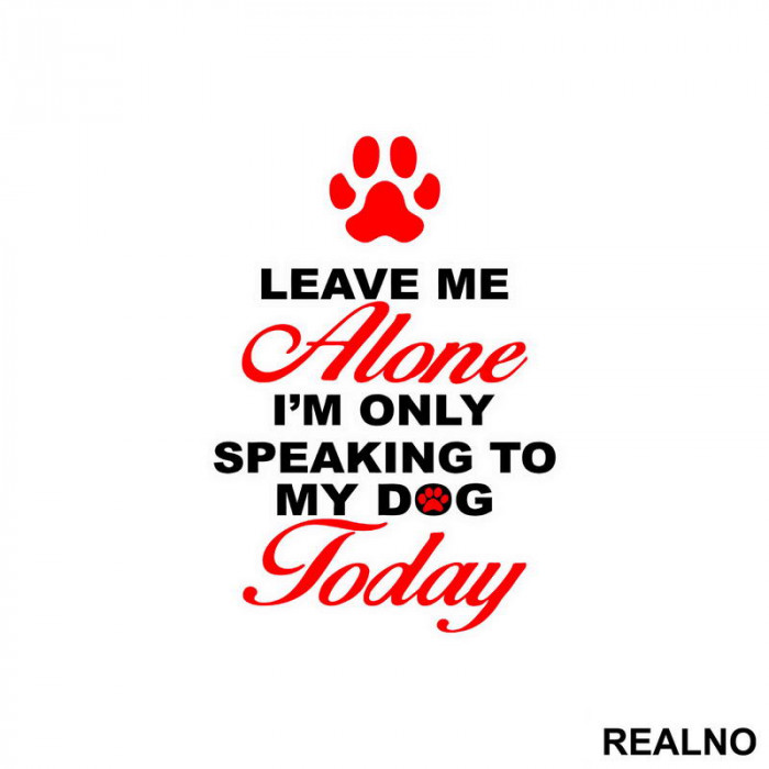 Leave Me Alone, I'm Only Speaking To My Dog Today - Pas - Dog - Nalepnica