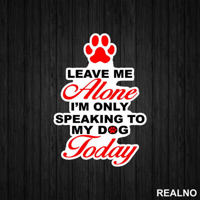 Leave Me Alone, I'm Only Speaking To My Dog Today - Pas - Dog - Nalepnica