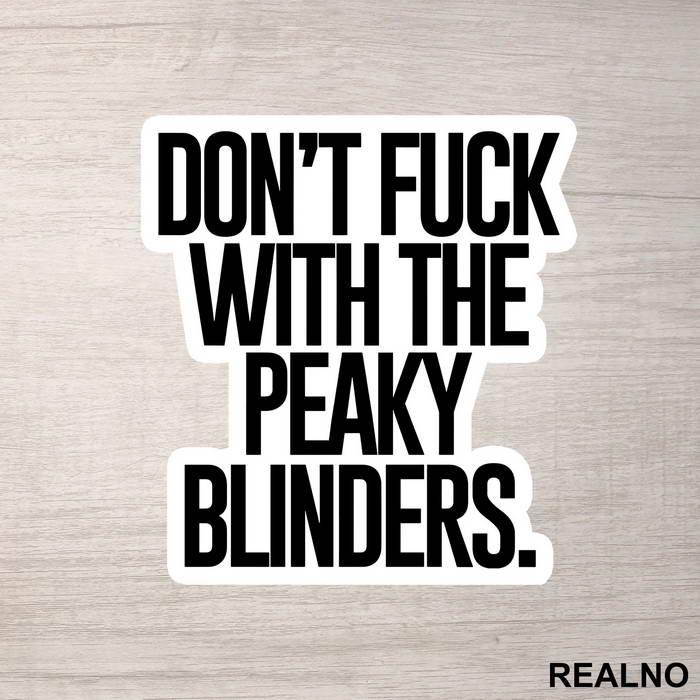 Don't Fuck With The Peaky Blinders - Peaky Blinders - Nalepnica