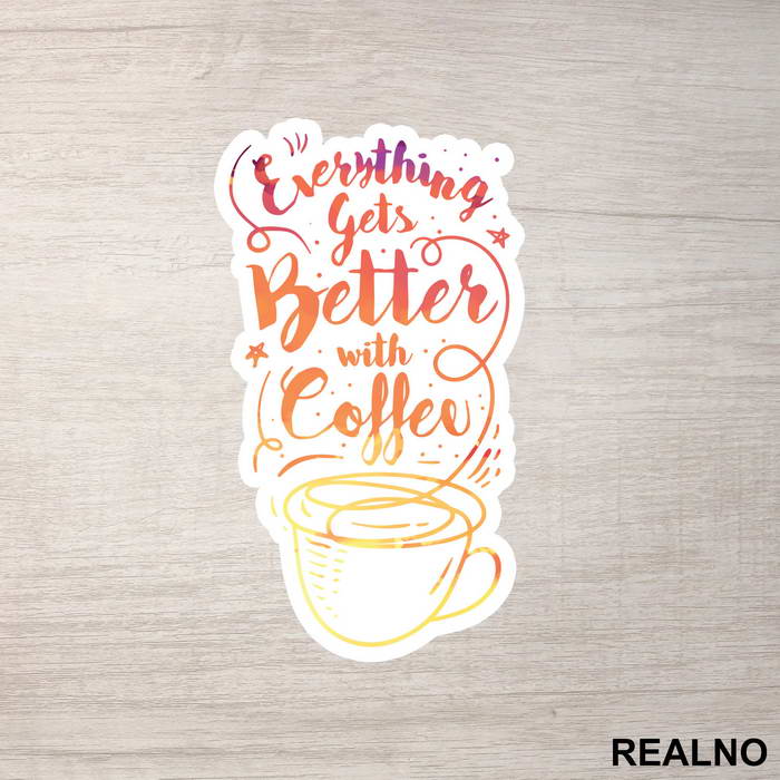 Everything Gets Better With Coffee - Kafa - Nalepnica