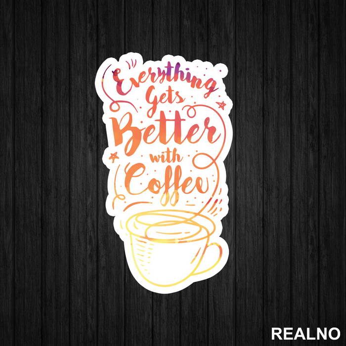 Everything Gets Better With Coffee - Kafa - Nalepnica