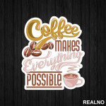 Coffee Makes Everything Possible - Kafa - Nalepnica