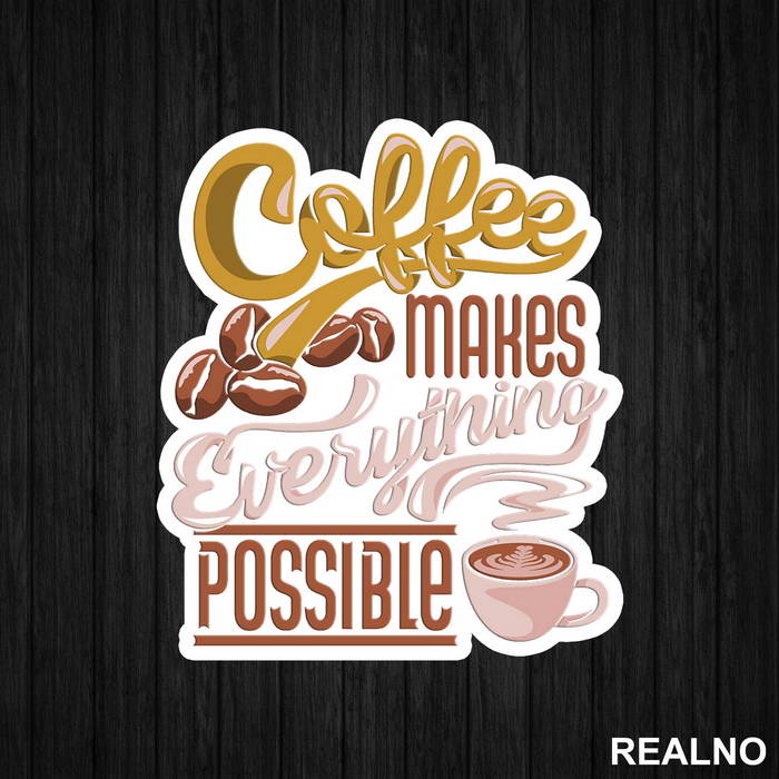 Coffee Makes Everything Possible - Kafa - Nalepnica