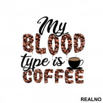 My Blood Type Is Coffee - Beans - Kafa - Nalepnica