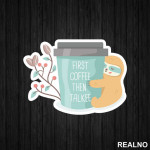 First Coffee Then Talkee - Kafa - Nalepnica