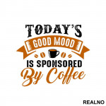 Today's Good Mood Is Sponsored By Coffee - Kafa - Nalepnica