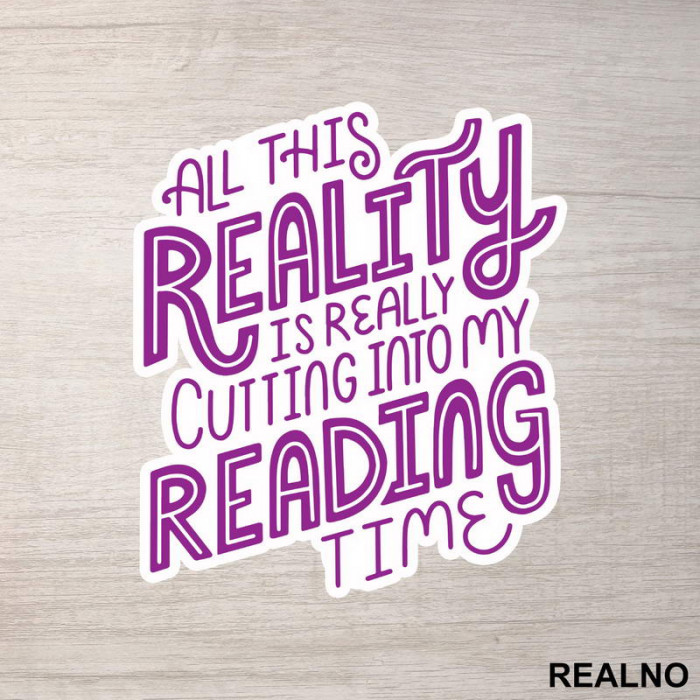 All This Reality Is Really Cutting Into My Reading Time - Purple - Books - Čitanje - Knjige - Nalepnica