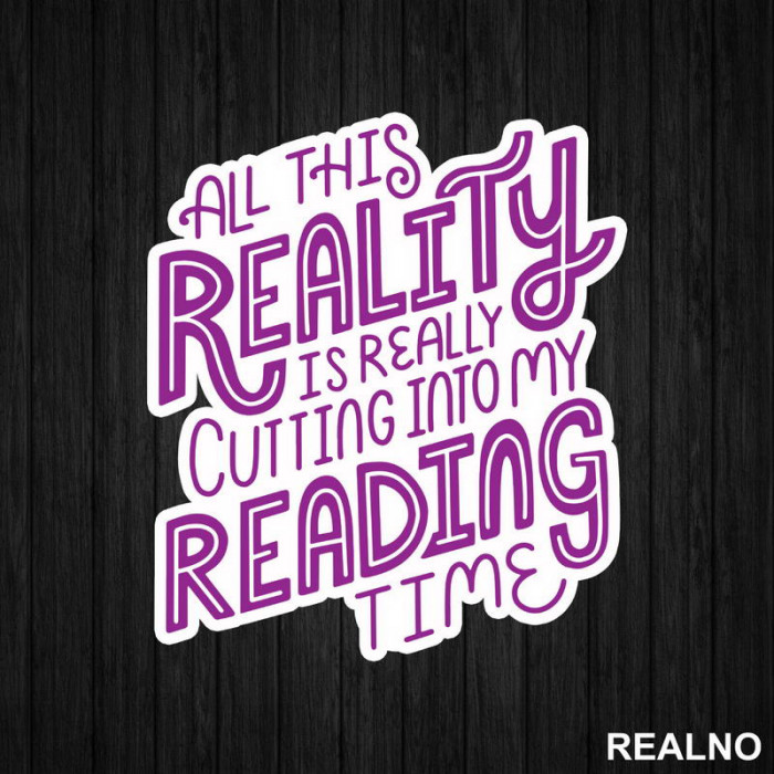 All This Reality Is Really Cutting Into My Reading Time - Purple - Books - Čitanje - Knjige - Nalepnica