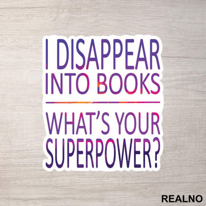 I Disappear Into Books. What's Your Superpower? - Colors - Books - Čitanje - Knjige - Nalepnica