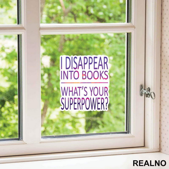 I Disappear Into Books. What's Your Superpower? - Colors - Books - Čitanje - Knjige - Nalepnica