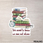 We Read To Know We Are Not Alone - Books - Čitanje - Knjige - Nalepnica
