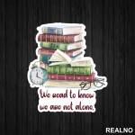 We Read To Know We Are Not Alone - Books - Čitanje - Knjige - Nalepnica