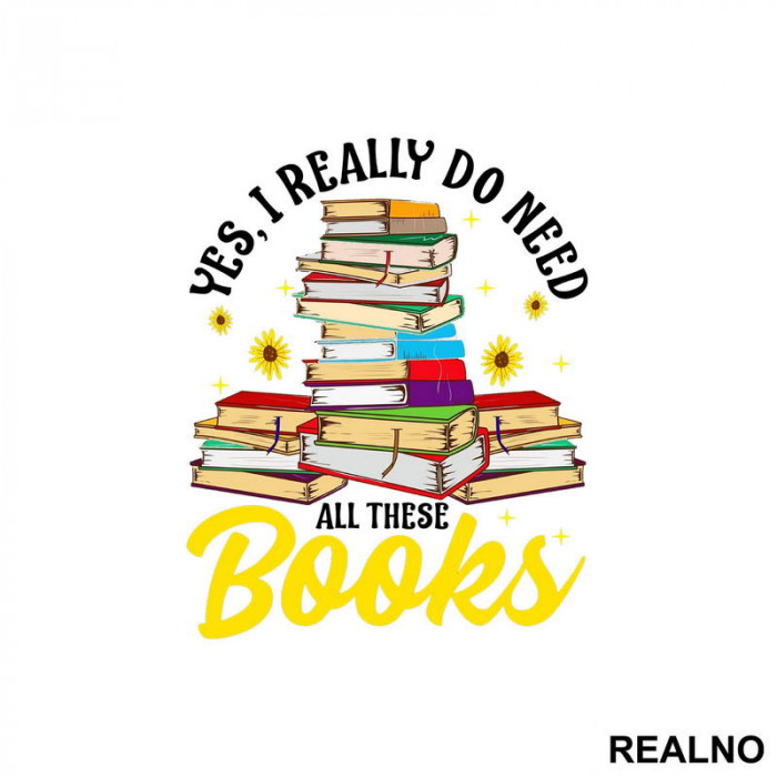 Yes, I Realy Do Need All These Books - Books - Čitanje - Knjige - Nalepnica